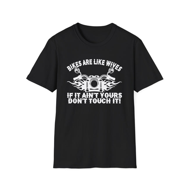 Bike Lover T-Shirt - Bikes Are Like Wives, If It Aint Yours Don't Touch It