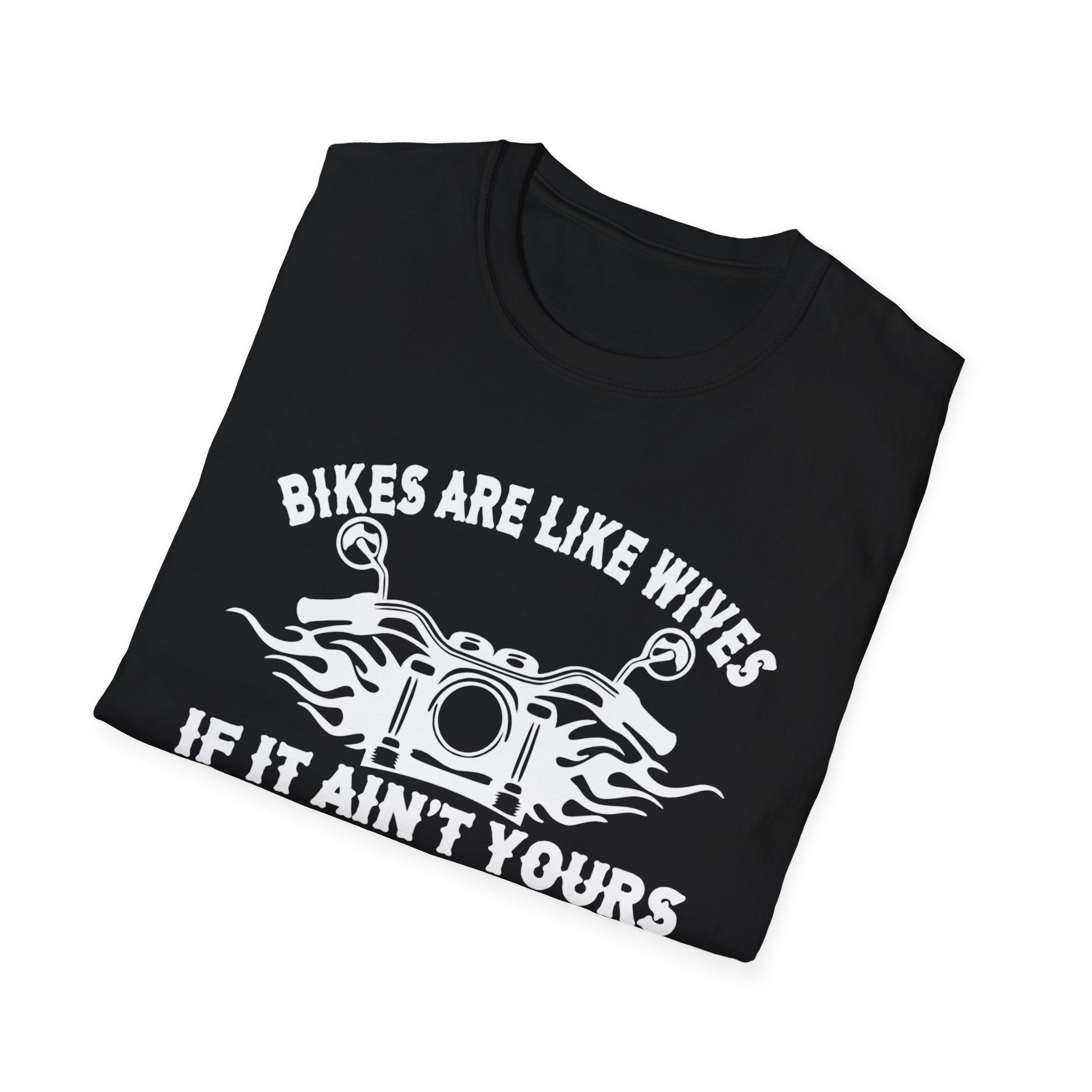 Bike Lover T-Shirt - Bikes Are Like Wives, If It Aint Yours Don't Touch It