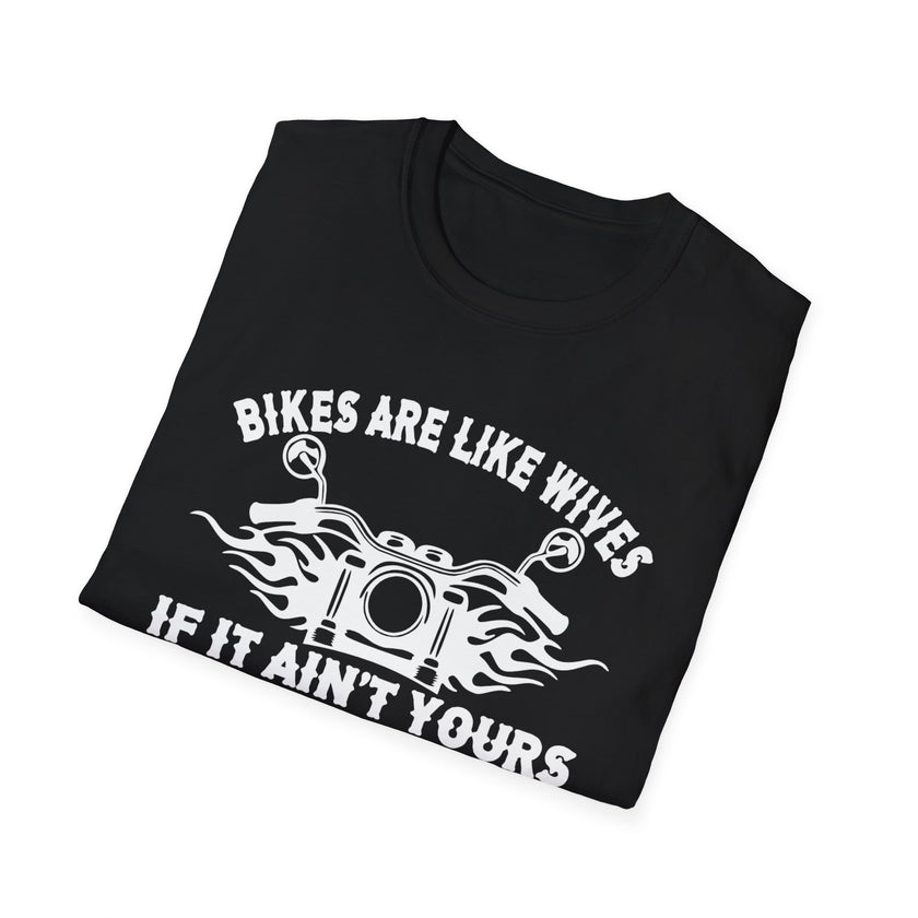 Bike Lover T-Shirt - Bikes Are Like Wives, If It Aint Yours Don't Touch It