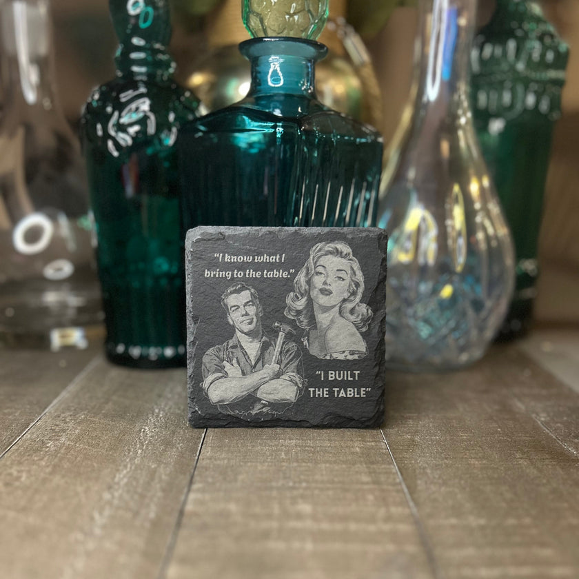 RETRO RELATIONSHIP COASTER-I KNOW WHAT I BRING TO THE TABLE/I BUILT THE TABLE