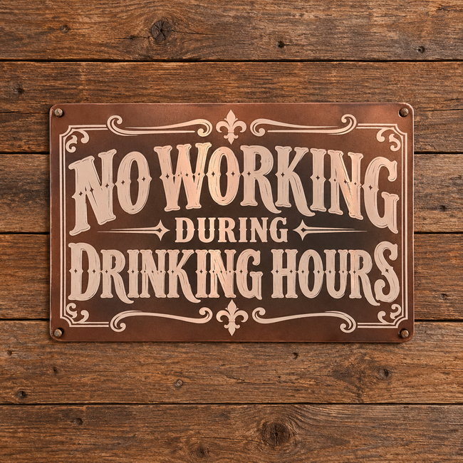 NO WORKING DURING DRINKING HOURS — Metal Sign