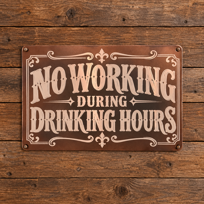 NO WORKING DURING DRINKING HOURS — Metal Sign