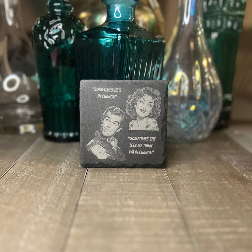 RETRO RELATIONSHIP COASTER- SOME TIMES HE'S IN CHARGE-SOME TIMES SHE LET'S ME THINK I'M IN CHARGE