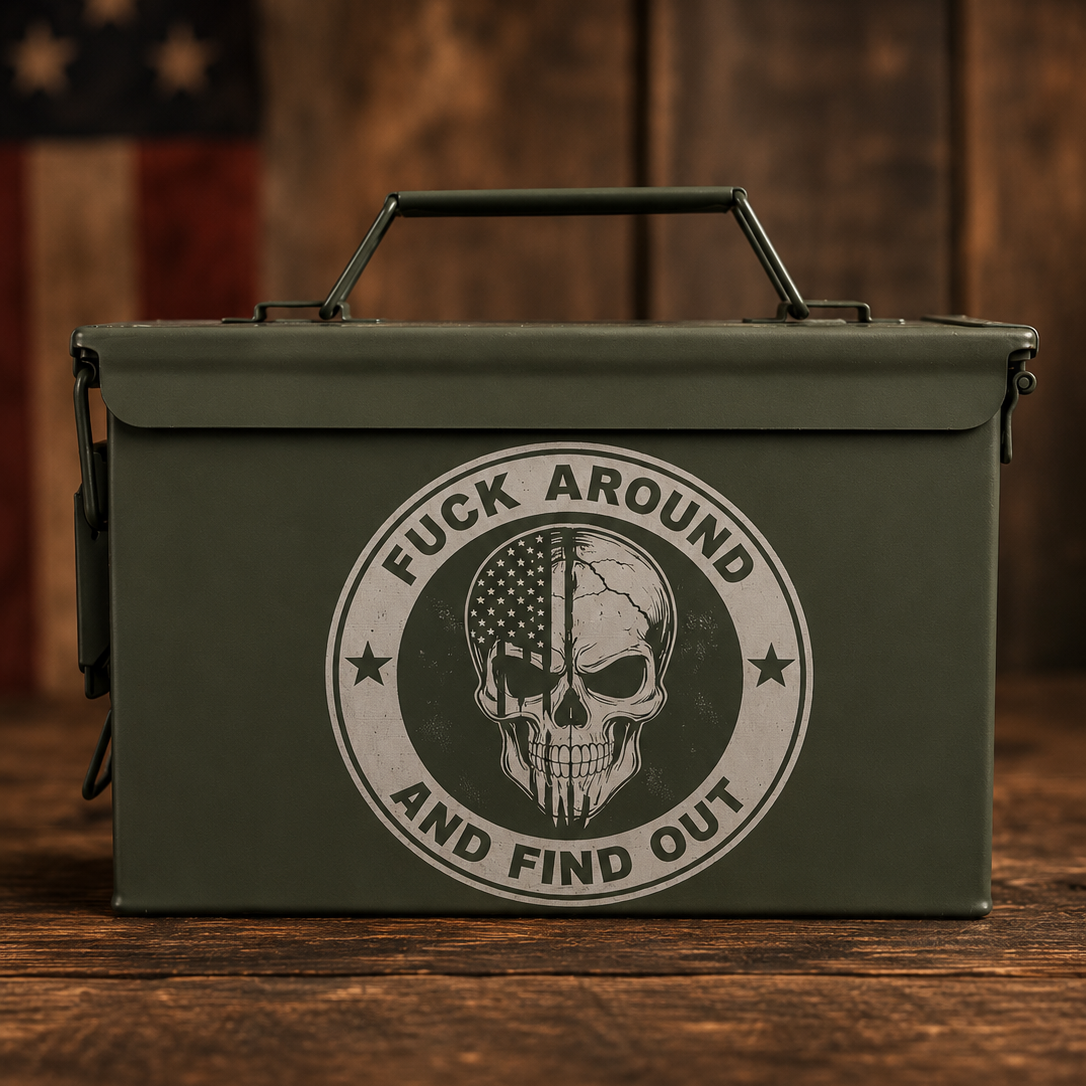 FUCK AROUND AND FIND OUT AMMO CAN