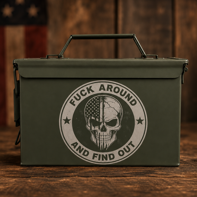 FUCK AROUND AND FIND OUT AMMO CAN
