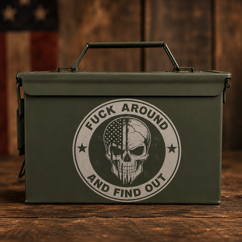 FUCK AROUND AND FIND OUT AMMO CAN