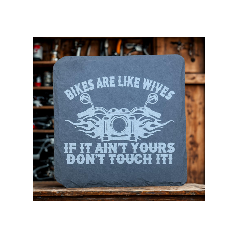Bikes Are Like Wives If It Aint Yours Don't Touch It- Slate Coaster