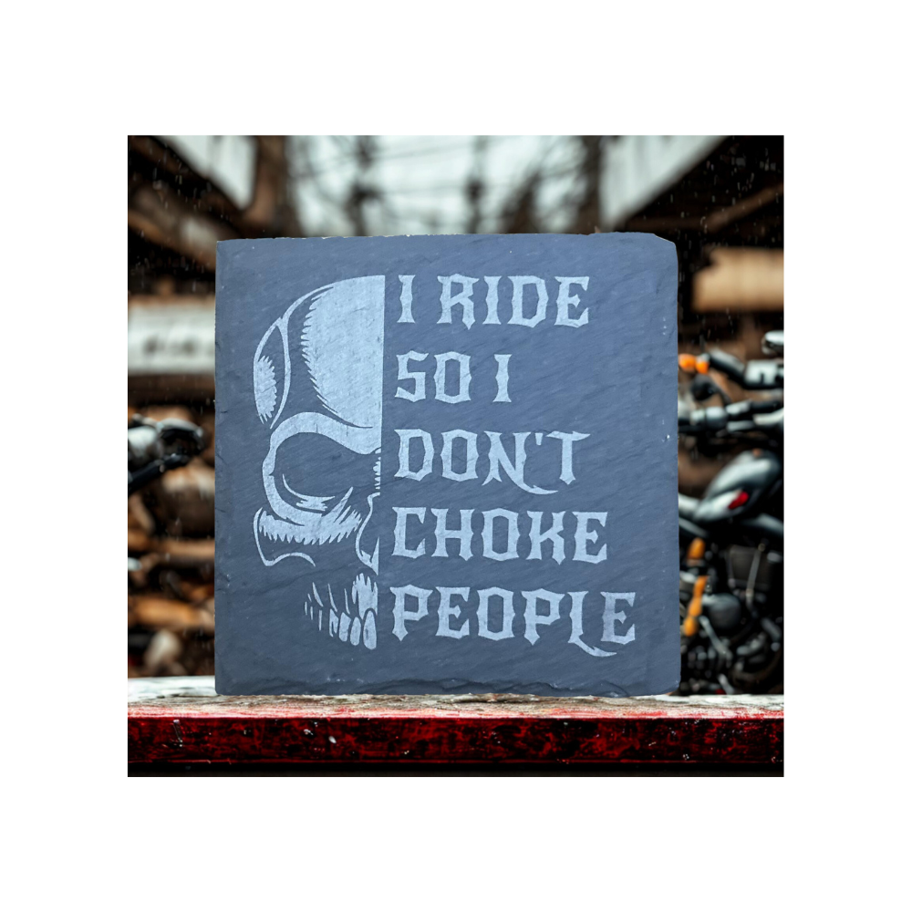 I Ride So I Don't Choke People- Slate Coaster