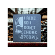 I Ride So I Don't Choke People- Slate Coaster
