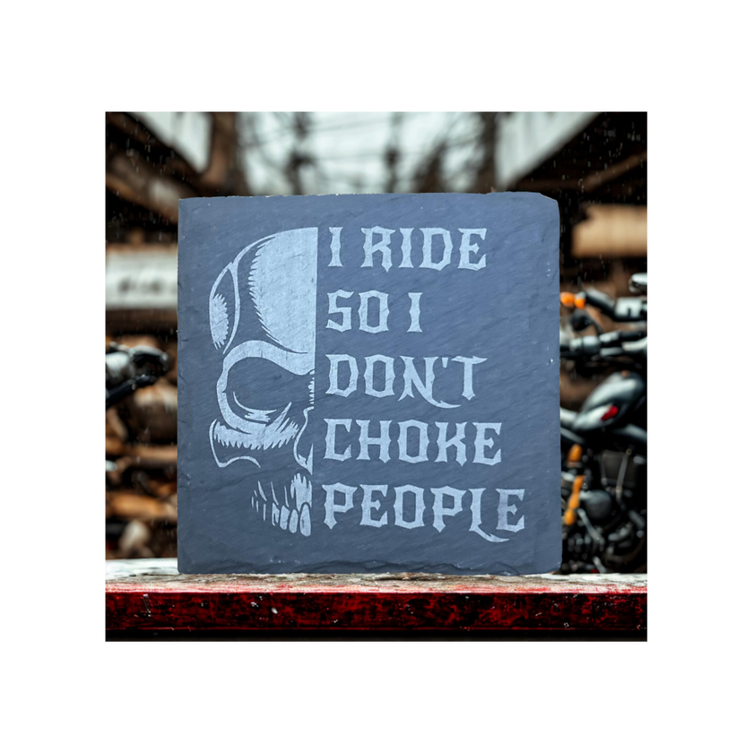 I Ride So I Don't Choke People- Slate Coaster