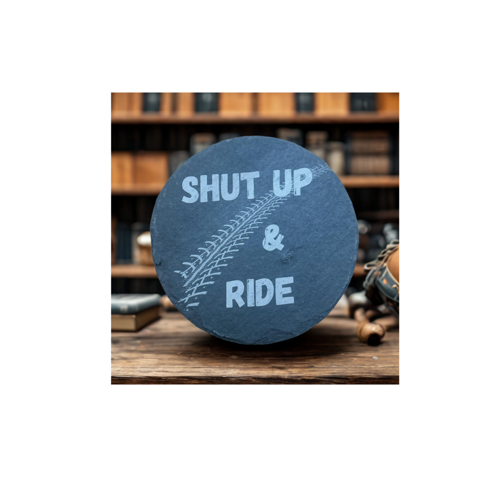 Shut Up & Ride- Slate Coaster